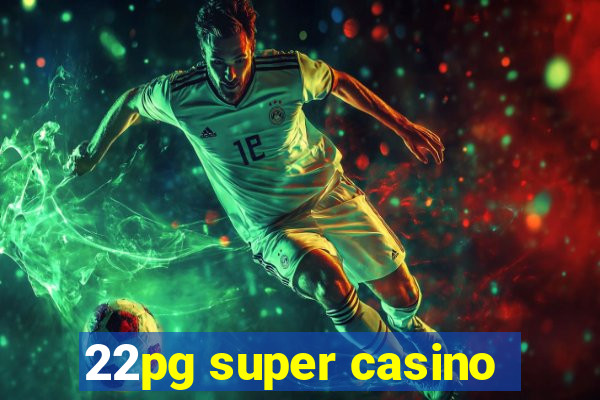 22pg super casino